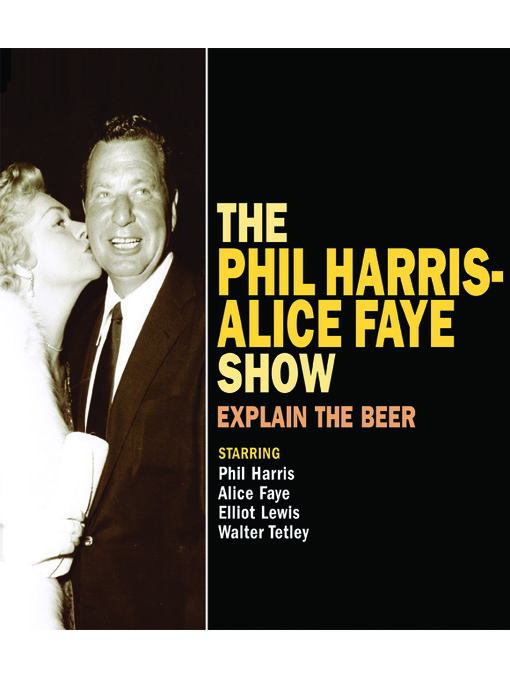 Title details for The Phil Harris - Alice Faye Show: Explain the Beer by Phil Harris - Available